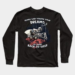 People said "Follow your Dreams" Long Sleeve T-Shirt